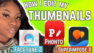 HOW I EDIT MY THUMBNAILS! On my iPhone!  | Facetune2, PHONTO & Superimpose X 