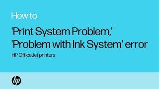 Fix 'Print System Problem,' 'Problem with Ink System' errors | HP OfficeJet printers | HP Support