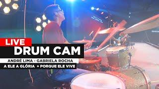 LIVE DRUM CAM - ANDRÉ LIMA - GABRIELA ROCHA - A ELE A GLÓRIA+PORQUE ELE VIVE