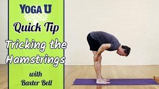 Yoga Quick Tip: Tricking the Hamstrings | Baxter Bell | YogaUOnline