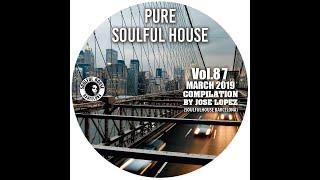 ● VOL  87  MARCH 2019 SOULFUL HOUSE COMPILATION BY JOSE LOPEZ (Soulful House Barcelona)