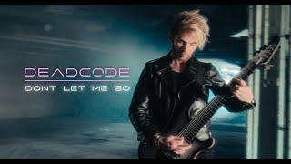 Deadcode - Don't Let Me Go (Official Music Video)