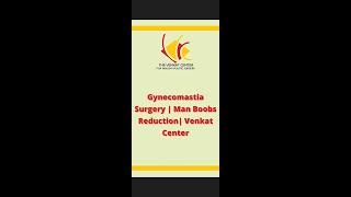 Gynecomastia Surgery | Man Boobs Reduction | Venkat Center