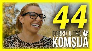 DOBRO JUTRO, KOMŠIJA - EPIZODA 44