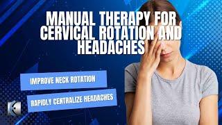 Manual Therapy for Cervical Rotation and Headaches