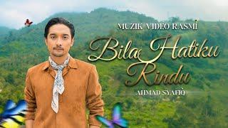 Bila Hatiku Rindu - Ahmad Syafiq | Muzik Video Rasmi