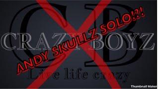 Crazy Boyz OVER!?!? Andy skullz SOLO!?!