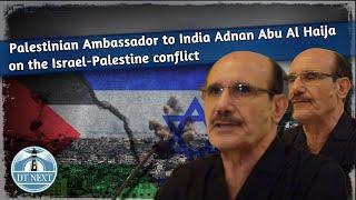 Palestinian Ambassador to India Adnan Abu Al Haija on the Israel-Palestine conflict | DT Next