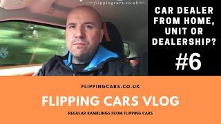 Car Dealer Trading from Home, Yard, Unit or Dealership? Your Options Explained!  VLOG #6