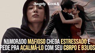 NAMORADO MAFIOSO CHEGA ESTRESSADO E PEDE PARA ACALMÁ-LO COM B3IJ0S | FANFIC JJK/#jungkook #oneshot