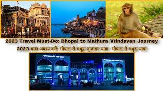 2023 Travel Must-Do: Bhopal to Mathura Vrindavan Journey |भोपाल से मथुरा यात्रा | #trending #mathura