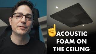 Acoustic Foam panels on the Ceiling