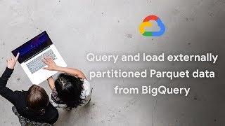 Query and load externally partitioned Parquet data from BigQuery