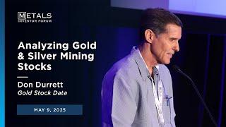 "Analyzing Gold & Silver Mining Stocks" Don Durrett at Metals Investor Forum on May 9, 2025