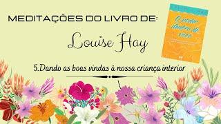 Louise Hay - #5 - Meditações do livro - O PODER DENTRO DE VOCÊ