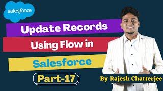 Update records using flow in Salesforce  || By Rajesh Chatterjee