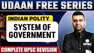 System of Government Complete Revision - Indian Polity | UPSC Prelims | UDAAN 2025