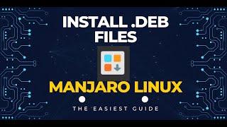 How to install .deb files in Manjaro Linux (Arch Based)