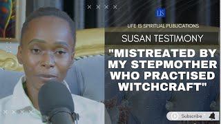 LIFE IS SPIRITUAL PRESENTS SUSAN'S TESTIMONY- "MISTREATED BY MY STEPMOTHER WHO PRACTISED WITCHCRAFT"