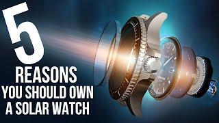 5 Reasons You Should Own A Solar Watch!!!