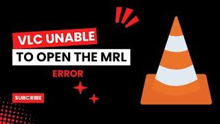 VLC Unable to open the MRL Error // Update & Info