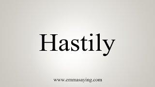 How To Say Hastily