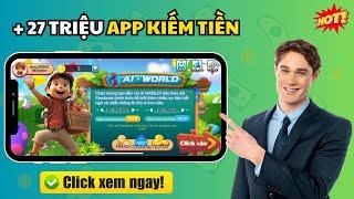 +27 Triệu App Kiếm Tiền Online Uy Tín Nhất 2024 | App Ai World ?