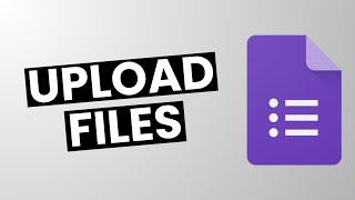 Upload Files to Google Forms