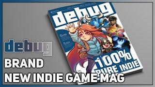 DEBUG - BRAND NEW INDIE GAME MAGAZINE - LAUNCHING SOON!