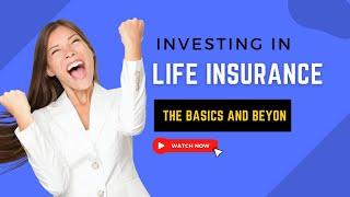 Investing In Life Insurance The Basics And Beyond -Life Insurance 101