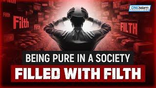 Being Pure In A Society Filled With Filth!