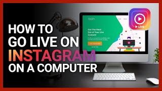 [New 2023] How To Go Live On Instagram On A Computer Including Laptop, MacBook, Or From Desktop