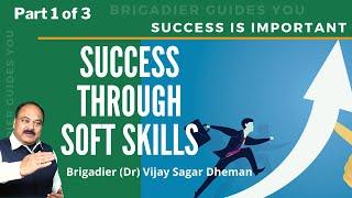 SUCCESS THROUGH SOFT SKILLS Part 1 of 3 | Brigadier (Dr) Vijay Sagar Dheman (Retd.)