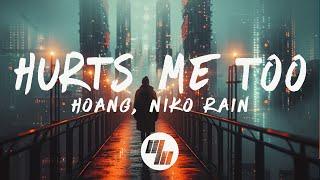 Hoang & niko rain - Hurts Me Too (Lyrics)