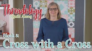 2019 Threadology Quilt Along - Block 8 Cross with a Cross | Fat Quarter Shop
