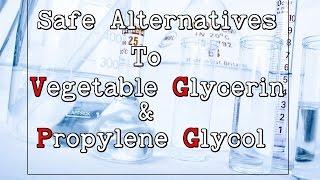 Safe Alternatives to Vegetable Glycerin & Propylene Glycol PG VG Vaping Substitutes