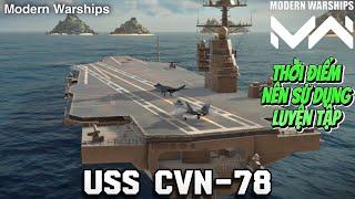 Modern Warships | USS CVN-78 THỜI ĐIỂM NÊN CHƠI & SỬ DỤNG TÀU SÂN BAY HỢP LÝ KHI LÊN T3