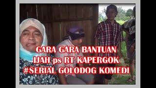 DI SANGKA MESUM gara-gara BANTUAN IJAH ps RT KAPERGOK #SERIAL GOLODOG KOMEDI