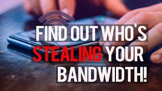 Who's Stealing Your Bandwidth!? Here's How You Can Find Out!