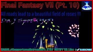 Da J Spot(Yr5):Final Fantasy VII Pt. 10 (All roads lead to a beautiful field of roses !!!)