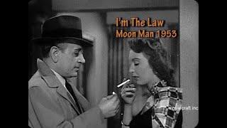 I'm The Law. Moon Man 1953. Noir TV series, murder uncovered by detective and a beautiful woman.