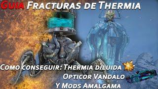 Warframe: Guia Fracturas Thermia, como farmear Opticor Vandalo, Thermia Diluida y Mods Amalgama.