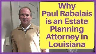 Why Paul Rabalais Became an Estate Planning Lawyer in Louisiana