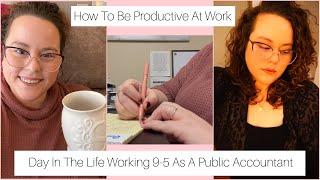 Day In The Life Working 9-5 As A Public Accountant | How To Be Productive At Work