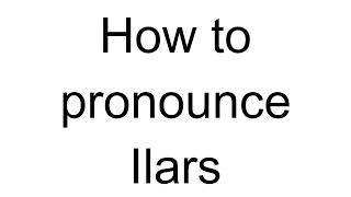 How to Pronounce Ilars (Latvian)