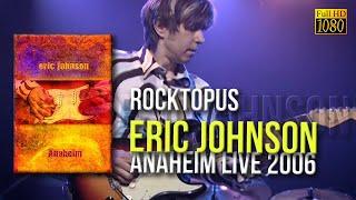 Eric Johnson - Rocktopus (Anaheim Live 2006) - [Remastered to FullHD]