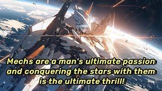 Mechs are a man's ultimate passion, and conquering the stars with them is the ultimate thrill!