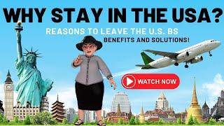 Why Stay in the USA? Reasons to Leave the U.S. BS. BIG Benefits and Solutions for Your Move Abroad.