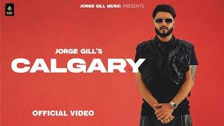 CALGARY (Official Music Video) Jorge Gill | Xonest | New Punjabi Song 2024