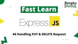 Express JS Tutorial Fast Learn #6 - PUT & DELETE Method